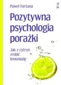 Pozytywna psychologia porażki Jak z cytryn zrobić lemoniadę chicago polish bookstore