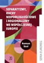 Separatyzmy, ruchy niepodległościowe i regionalizmy we współczesnej Europie  - Roman Szul