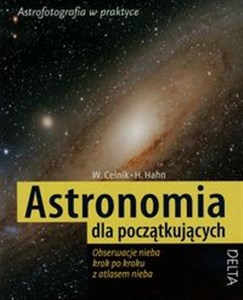 Astronomia dla początkujących 
obserwacje nieba krok po kroku z atlasem nieba  