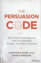 The Persuasion Code How Neuromarketing Can Help You Persuade Anyone, Anywhere, Anytime Bookshop