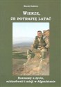 Wierzę, że potrafię latać Rozmowy o życiu, schizofrenii i misji w Afganistanie  