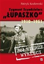 Zygmunt Szendzielarz Łupaszko 1910-1951 - Patryk Kozłowski