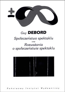 Społeczeństwo spektaklu oraz Rozważania o społeczeństwie spektaklu  