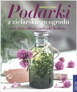 Podarki z zielarskiego ogrodu octy, oleje, eliksiry, nalewki, herbaty... online polish bookstore