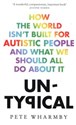 Untypical How the World Isn't Built for Autistic People and What We Should All Do About it  - Pete Wharmby