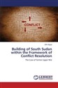 Building of South Sudan within the Framework of Conflict Resolution  