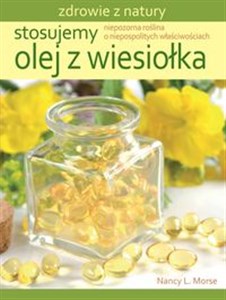 Stosujemy olej z wiesiołka Niepozorna roślina o niepospolitych właściwościach  