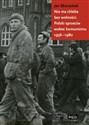 Nie ma chleba bez wolności Polski sprzeciw wobec komunizmu 1956-1980 - Jan Skórzyński