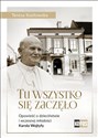 Tu wszystko się zaczęło Opowieść o dzieciństwie i wczesnej młodości Karola Wojtyły - Teresa Kozłowska