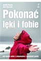 Pokonać lęki i fobie Jak radzić sobie z niepokojem i napadami paniki Polish bookstore