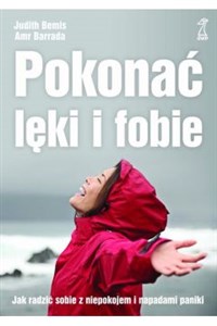 Pokonać lęki i fobie Jak radzić sobie z niepokojem i napadami paniki Polish bookstore