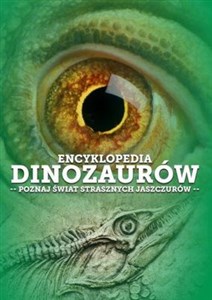 Encyklopedia dinozaurów Poznaj świat strasznych jaszczurów 