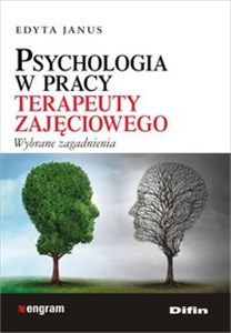 Psychologia w pracy terapeuty zajęciowego Wybrane zagadnienia polish books in canada