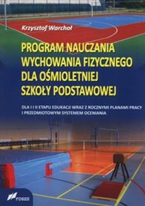 Program nauczania wychowania fizycznego dla ośmioletniej szkoły podstawowej Dla I i II etapu edukacji wraz z rocznymi planami pracy i przedmiotowym systemem oceniania chicago polish bookstore