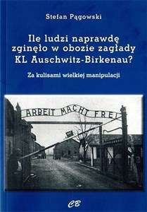 Ile ludzi naprawdę zginęło w obozie zagłady KL Auschwitz -Birkenau? Za kulisami wielkiej manipulacji  