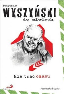 Nie trać czasu. Prymas Wyszyński do młodych in polish