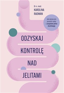 Odzyskaj kontrolę nad jelitami Jak skutecznie poradzić sobie z zespołem jelita drażliwego Bookshop