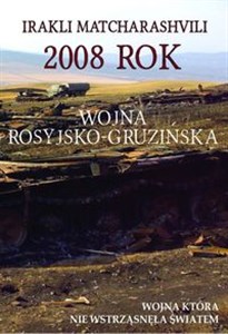 2008 rok Wojna rosyjsko-gruzińska Wojna która nie wstrząsnęła światem Polish bookstore