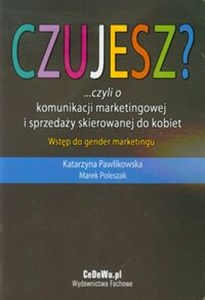 Czujesz czyli o komunikacji marketingowej i sprzedaży skierowanej do kobiet Wstęp do gender marketingu books in polish