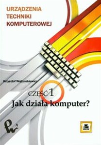 Urządzenia techniki komputerowej Część 1 Jak działa komputer ? - Polish Bookstore USA