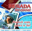 Biesiada bez granic Powiedz stary gdzieś ty był 