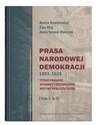 Prasa Narodowej Demokracji 1893-1939 Tom 1 A-D Tytuły prasowe, wydawcy i dziennikarze, motywy publicystyczne. - Aneta Dawidowicz, Ewa Maj, Anna Szwed-Walczak