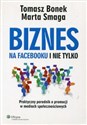 Biznes na Facebooku i nie tylko Praktyczny poradnik o promocji w mediach społecznościowych  