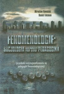 Fenomenologie Socjologia versus pedagogika przesłanki instytyucjonalizowania się pedagogiki fenomenologicznej in polish