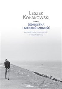 Jednostka i nieskończoność Wolność i antynomie wolności w filozofii Spinozy. - Polish Bookstore USA