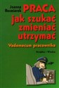 Praca jak szukać zmieniać utrzymać Vademecum pracownika  