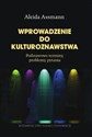 Wprowadzenie do kulturoznawstwa Podstawowe terminy, problemy, pytania  