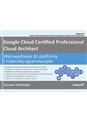 Google Cloud Certified Professional Cloud Architect. Wprowadzenie do platformy i materiały egzaminacyjne buy polish books in Usa