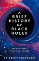 A Brief History of Black Holes - Becky Smethurst  