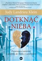 Dotknąć Nieba Poruszająca opowieść o podróży do Nieba i z powrotem - Judy Landrieu Klein