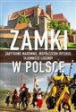 Zamki w Polsce Zabytkowe warownie, współcześni rycerze, tajemnicze legendy. - Jerzy Smoczyński