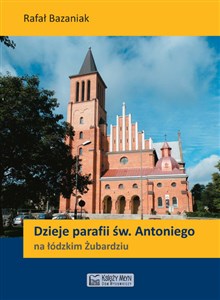 Dzieje parafii św. Antoniego na łódzkim Żubardziu Polish bookstore