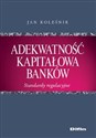 Adekwatność kapitałowa banków Standardy regulacyjne Bookshop
