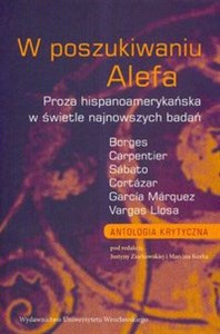 W poszukiwaniu Alefa Proza hispanoamerykańska w świetle najnowszych badań  pl online bookstore