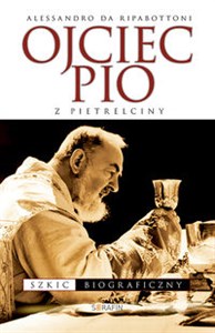 Ojciec Pio z Pietrelciny Szkic biograficzny  