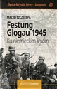 Festung Glogau 1945 Ku niemieckim liniom - Maciej Szczerepa Polish Books Canada