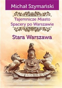 Tajemnicze Miasto Spacery po Warszawie Stara Warszawa  