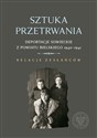 Sztuka przetrwania Deportacje sowieckie z powiatu bielskiego 1940–1941. Relacje zesłańców. Polish bookstore