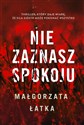 Nie zaznasz spokoju  - Małgorzata Łatka