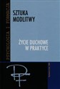 Sztuka modlitwy Życie duchowe w praktyce - 