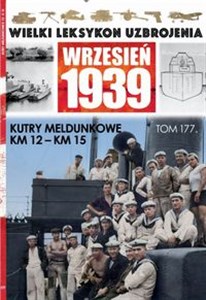 Wielki Leksykon Uzbrojenia Wrzesień 1939 t.177 /K/ Kutry meldunkowe KM12 KM15 - Polish Bookstore USA