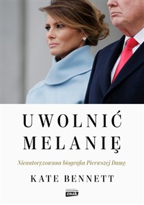 Uwolnić Melanię Nieautoryzowana biografia Pierwszej Damy polish books in canada