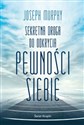 Sekretna droga do odkrycia pewności siebie (wydanie pocketowe) - Joseph Murphy