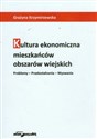 Kultura ekonomiczna mieszkańców obszarów wiejskich Problemy - przekształcenia - wyzwania Polish Books Canada