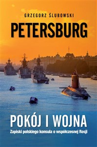Petersburg. Pokój i wojna Współczesna Rosja okiem polskiego konsula to buy in Canada