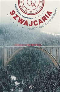 Szwajcaria Podróż przez raj wymyślony - Polish Bookstore USA
